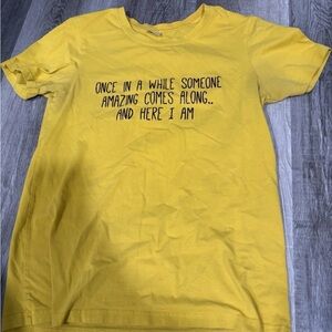 Small Yellow “Once In A While Someone Amazing Comes Along… And Here I Am” Shirt